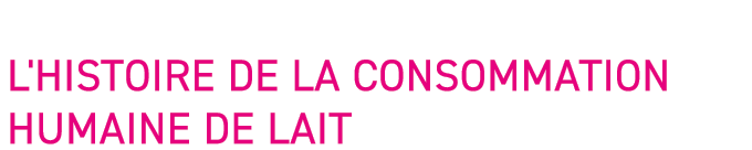 L'histoire de la consommation humaine de lait 