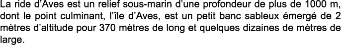 La ride d Aves est un relief sous-marin d une profondeur de plus de 1000 m, dont le point culminant, l  le d Aves, es   