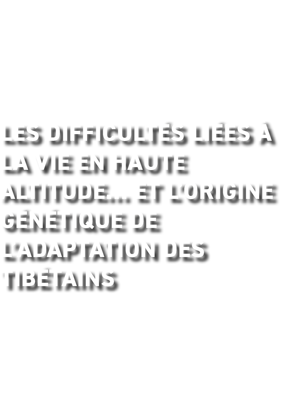 Les difficult s li es   la vie en haute altitude  et l origine g n tique de l adaptation des Tib tains