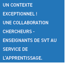 UN CONTEXTE EXCEPTIONNEL   UNE COLLABORATION CHERCHEURS - ENSEIGNANTS DE SVT AU SERVICE DE L APPRENTISSAGE 
