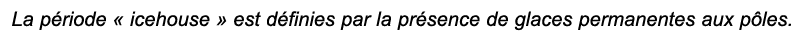 La p riode   icehouse   est d finies par la pr sence de glaces permanentes aux p les 